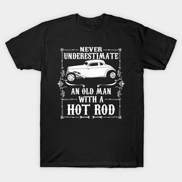 Never Underestimate An Old Man Hot Rod T-Shirt by RadStar